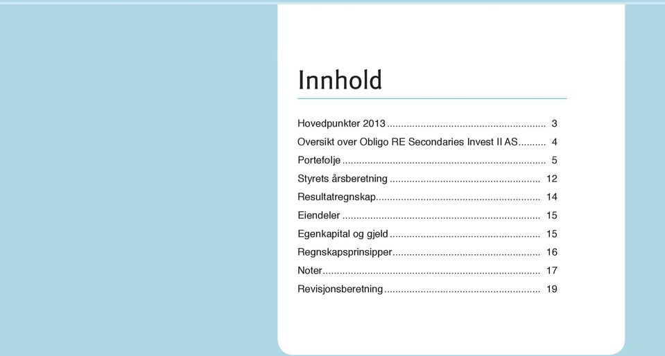.. 4 Portefølje... 5 Styrets årsberetning... 12 Resultatregnskap.