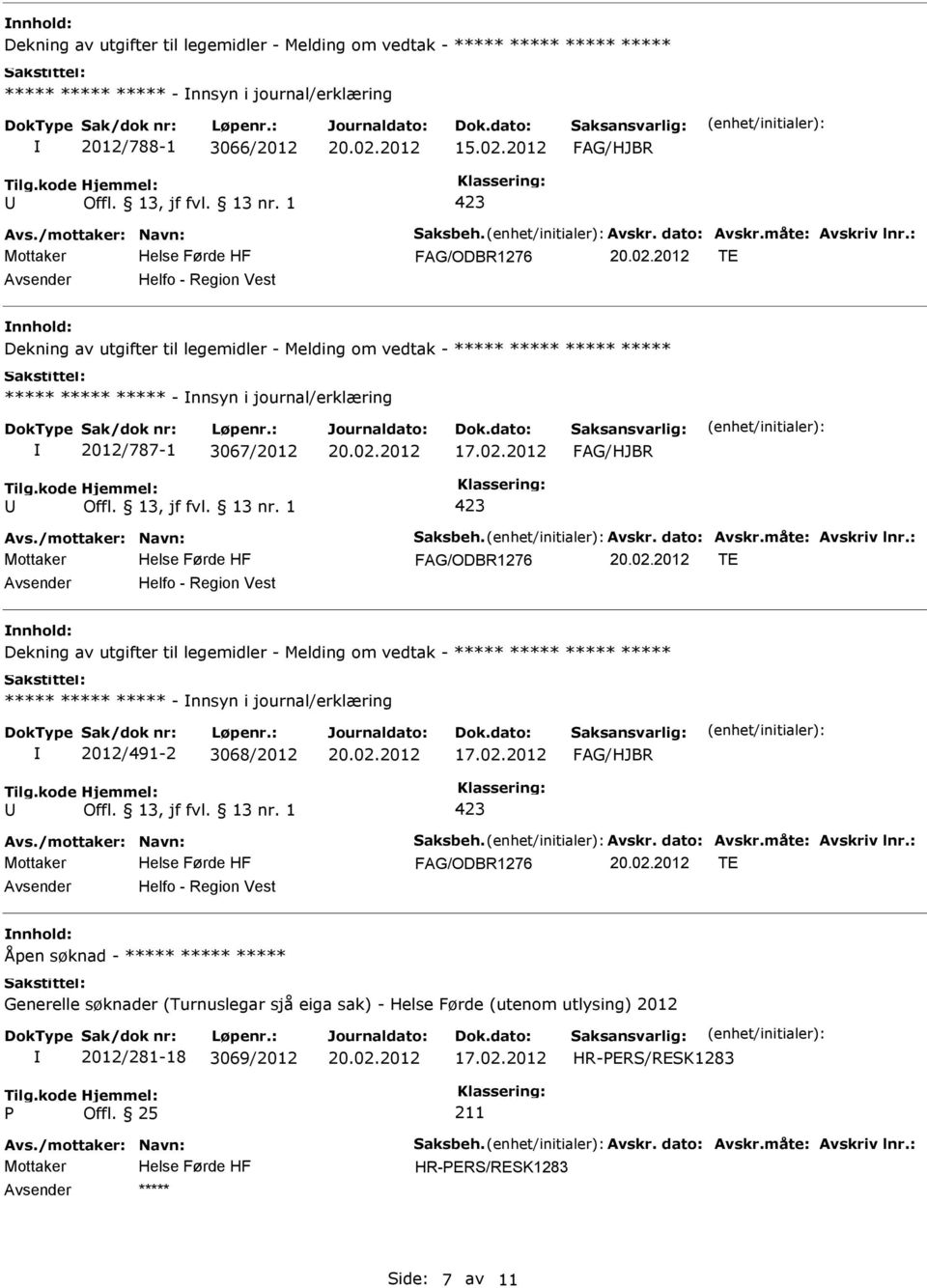 Helfo - Region Vest Dekning av utgifter til legemidler - Melding om vedtak - ***** ***** ***** ***** ***** ***** ***** - nnsyn i journal/erklæring 2012/491-2 3068/2012 TE Helfo -