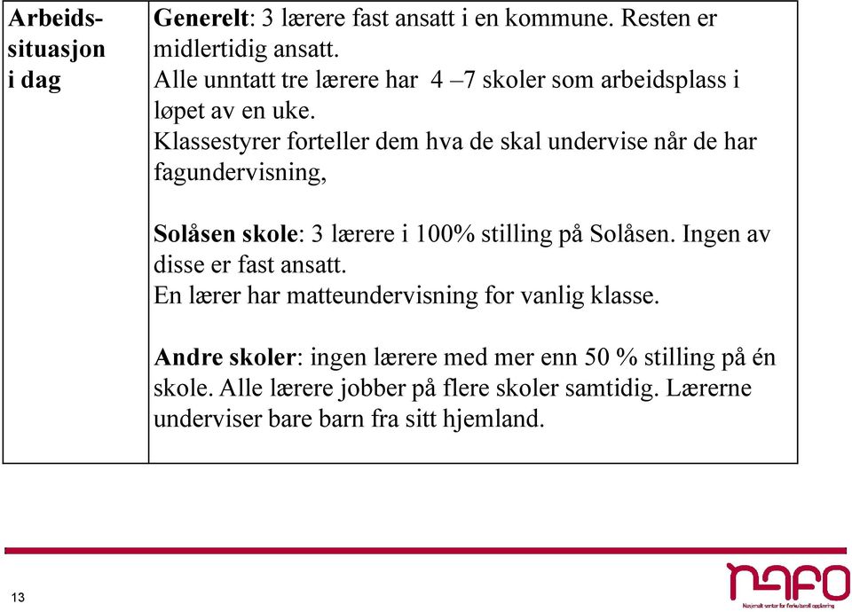 Klassestyrer forteller dem hva de skal undervise når de har fagundervisning, Solåsen skole: 3 lærere i 100% stilling på Solåsen.