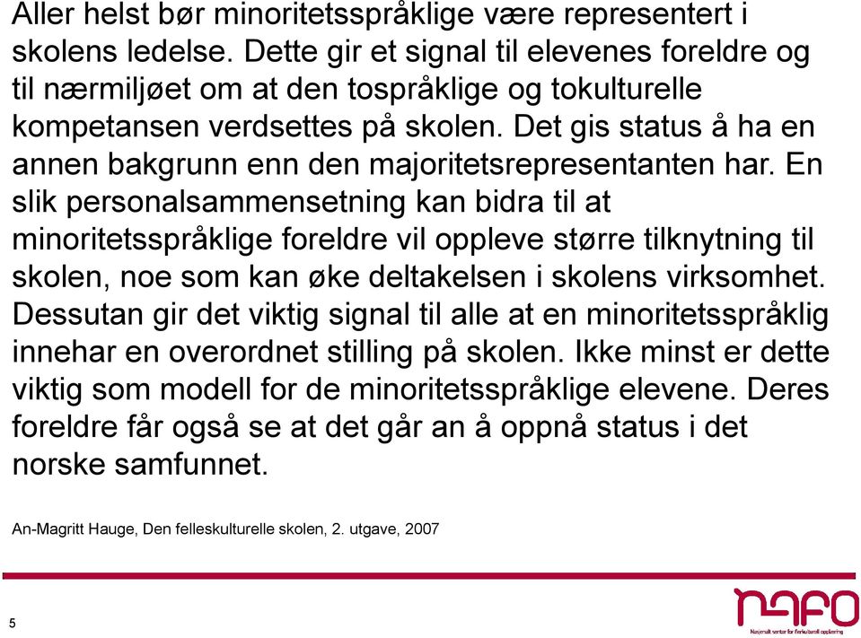 Det gis status å ha en annen bakgrunn enn den majoritetsrepresentanten har.