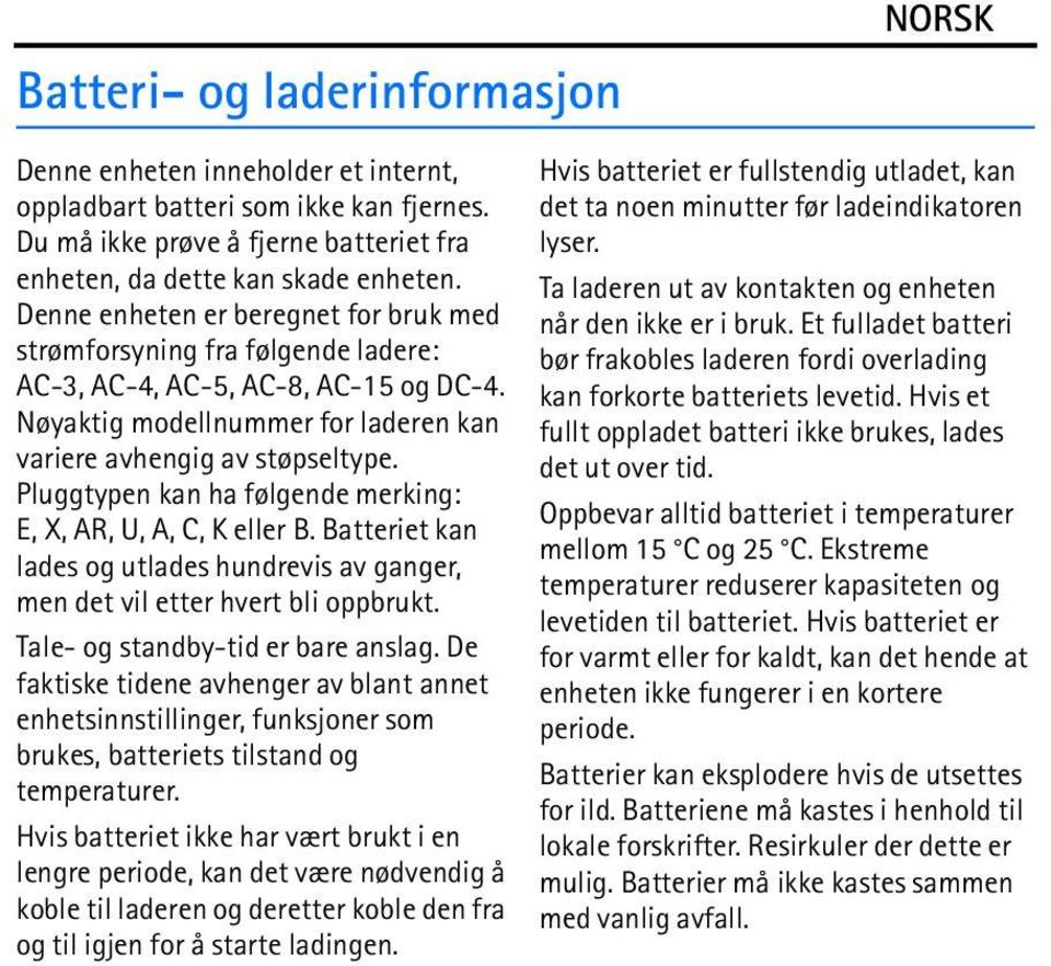 Pluggtypen kan ha følgende merking: E, X, AR, U, A, C, K eller B. Batteriet kan lades og utlades hundrevis av ganger, men det vil etter hvert bli oppbrukt. Tale- og standby-tid er bare anslag.