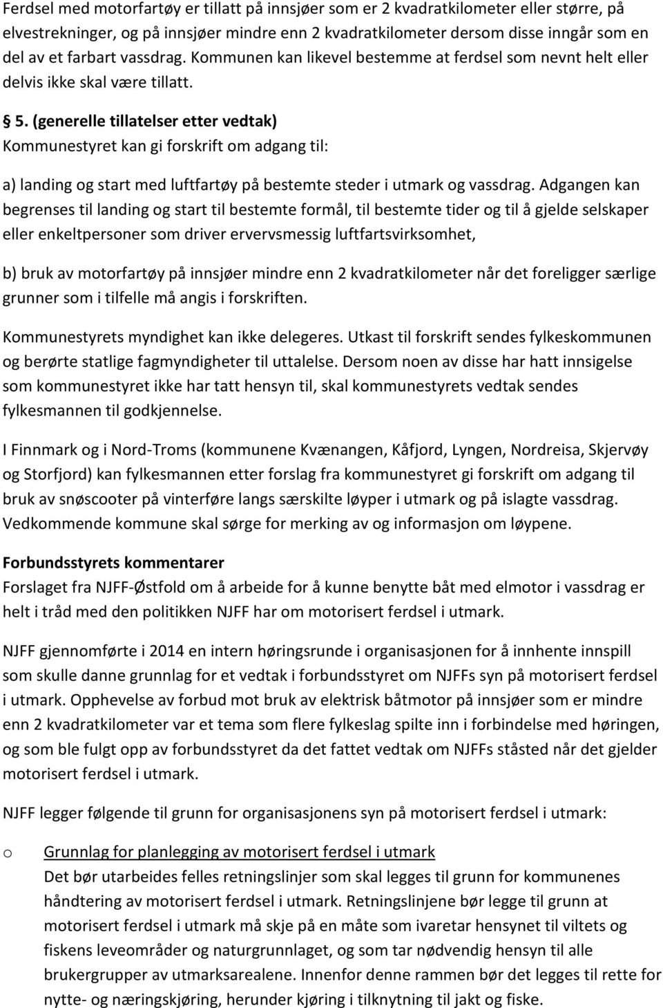 (generelle tillatelser etter vedtak) Kmmunestyret kan gi frskrift m adgang til: a) landing g start med luftfartøy på bestemte steder i utmark g vassdrag.