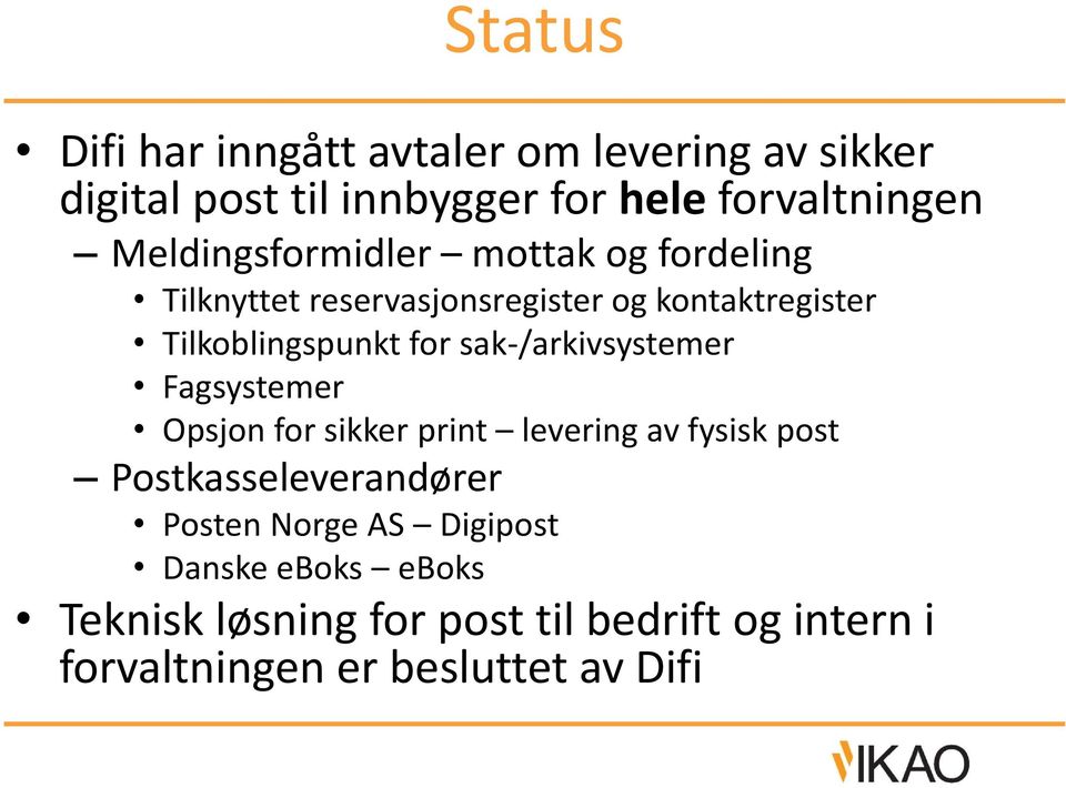 sak-/arkivsystemer Fagsystemer Opsjon for sikker print levering av fysisk post Postkasseleverandører Posten