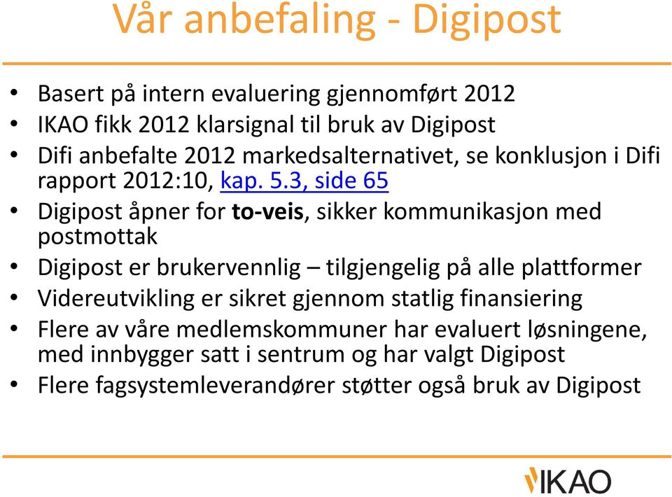 3, side 65 Digipost åpner for to-veis, sikker kommunikasjon med postmottak Digipost er brukervennlig tilgjengelig på alle plattformer