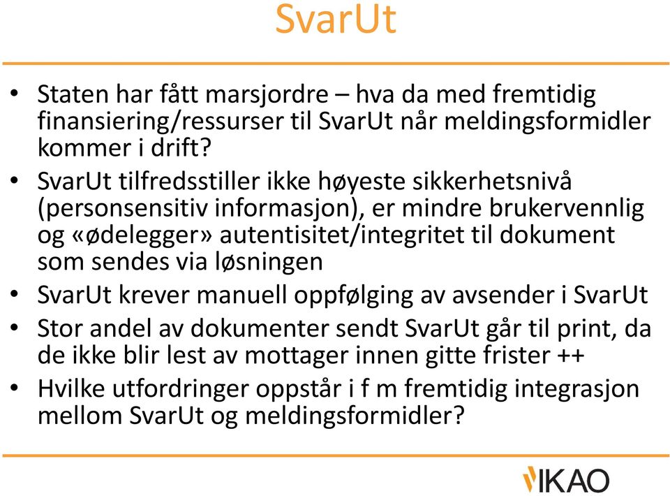 autentisitet/integritet til dokument som sendes via løsningen SvarUt krever manuell oppfølging av avsender i SvarUt Stor andel av dokumenter