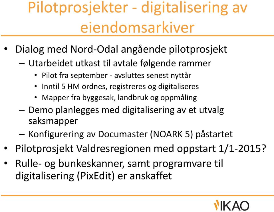 byggesak, landbruk og oppmåling Demo planlegges med digitalisering av et utvalg saksmapper Konfigurering av Documaster (NOARK 5)