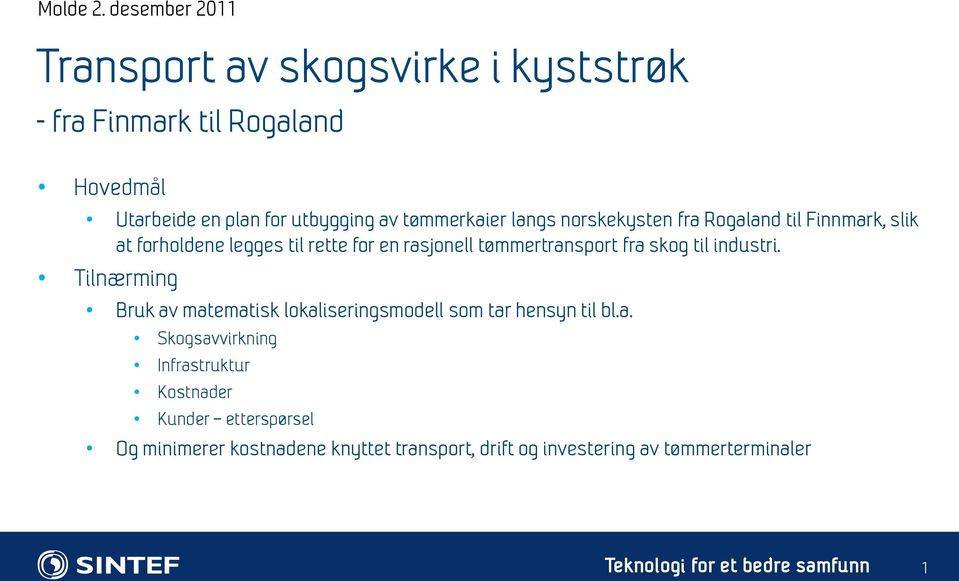 tømmerkaier langs norskekysten fra Rogaland til Finnmark, slik at forholdene legges til rette for en rasjonell