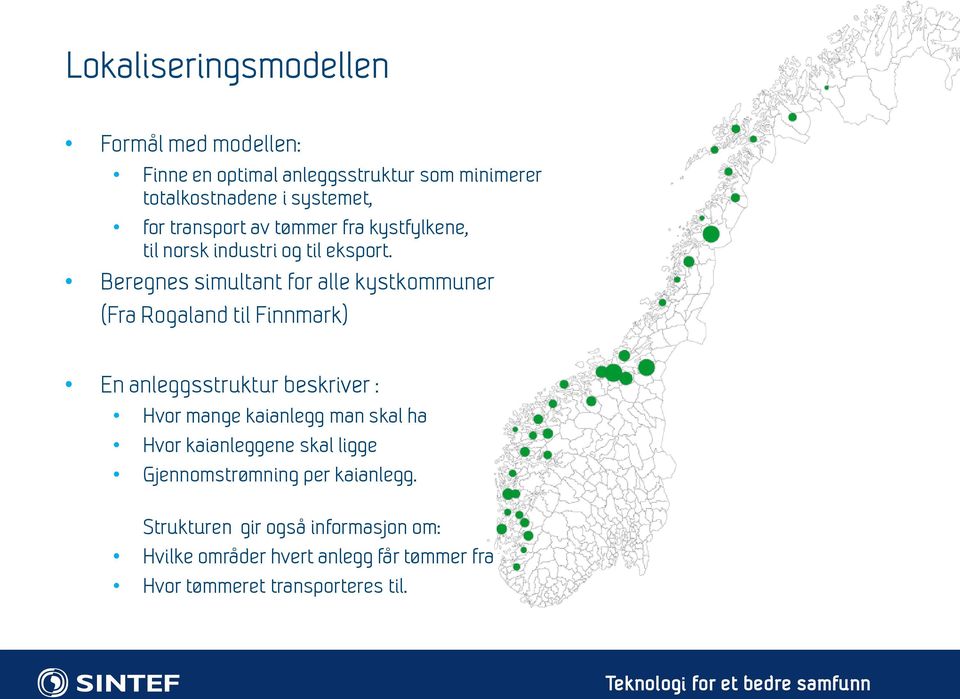 Beregnes simultant for alle kystkommuner (Fra Rogaland til Finnmark) En anleggsstruktur beskriver : Hvor mange kaianlegg man