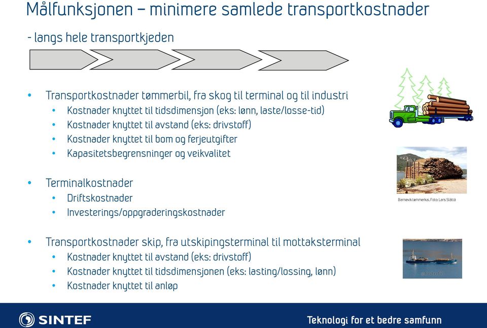 veikvalitet Terminalkostnader Driftskostnader Investerings/oppgraderingskostnader Barnevik tømmerkai.