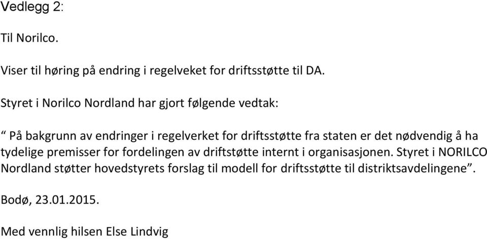 staten er det nødvendig å ha tydelige premisser for fordelingen av driftstøtte internt i organisasjonen.