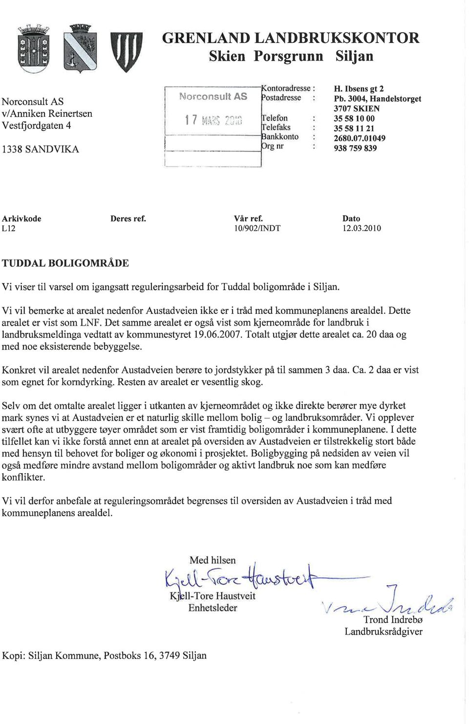 2010 TUDDAL BOLIGOMNÅUN Vi viser til varsel om igangsatt reguleringsarbeid for Tuddal boligområde i Siljan. Vi vil bemerke at arealet nedenfor Austadveien ikke er i tråd med kommuneplanens arealdel.