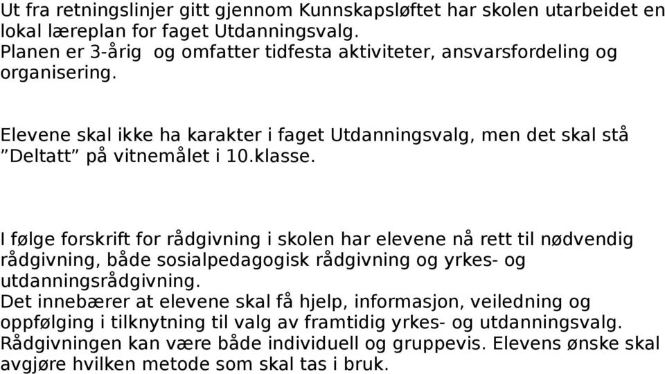 Elevene skal ikke ha karakter i faget Utdanningsvalg, men det skal stå Deltatt på vitnemålet i 10.klasse.