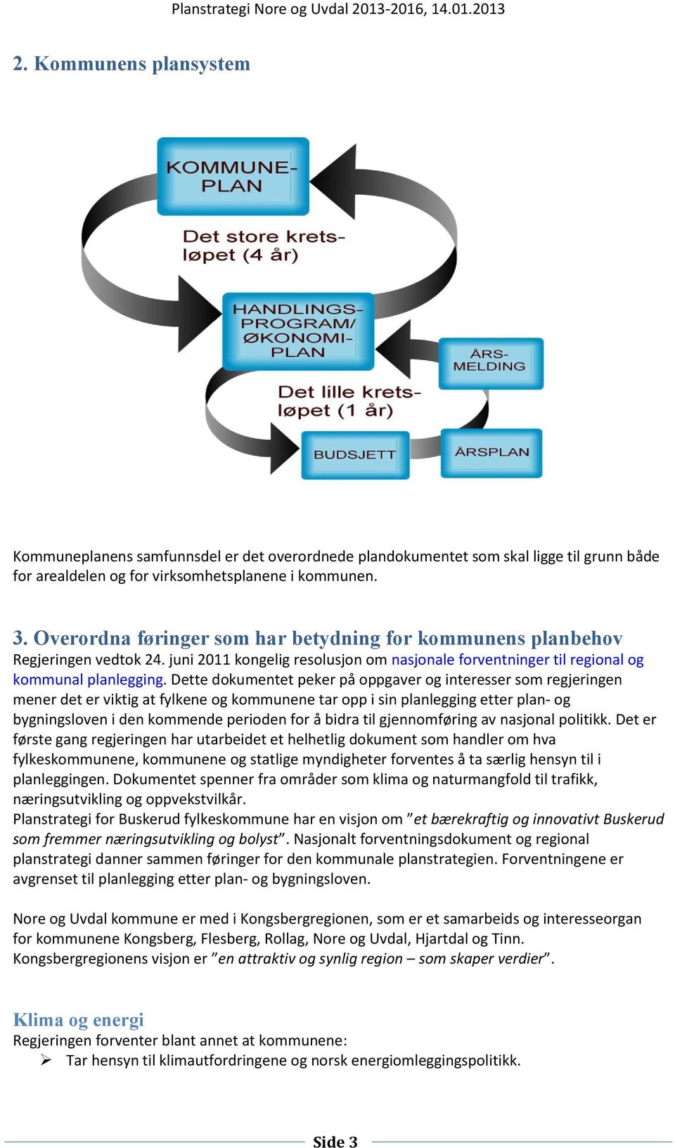 Dette dokumentet peker på oppgaver og interesser som regjeringen mener det er viktig at fylkene og kommunene tar opp i sin planlegging etter plan og bygningsloven i den kommende perioden for å bidra