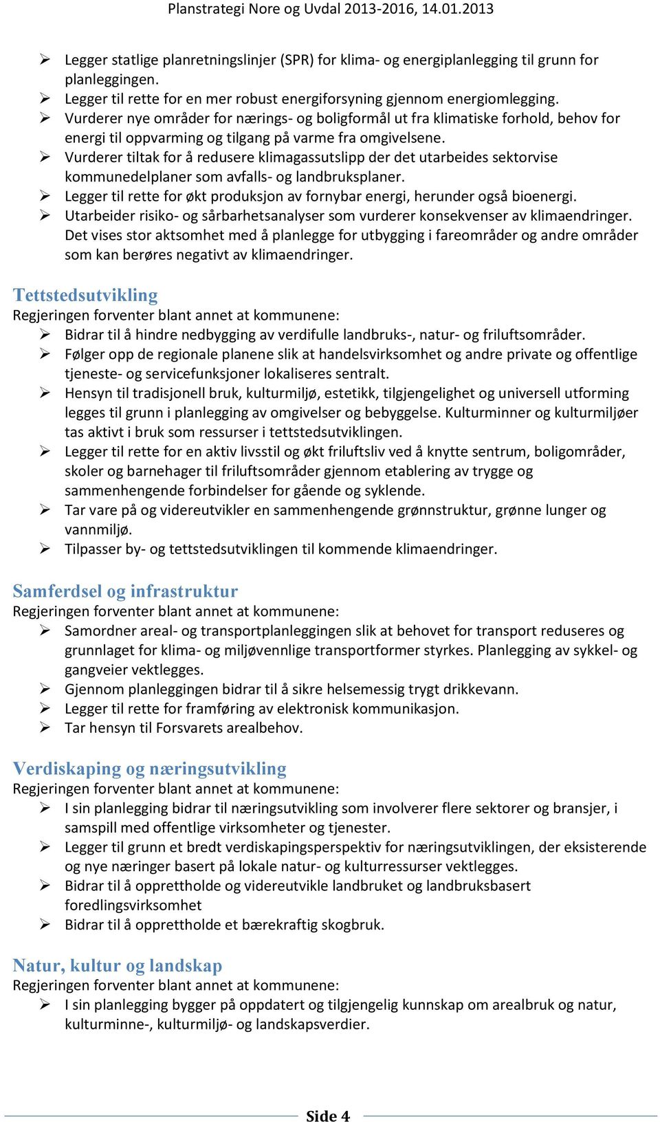 Vurderer tiltak for å redusere klimagassutslipp der det utarbeides sektorvise kommunedelplaner som avfalls- og landbruksplaner.