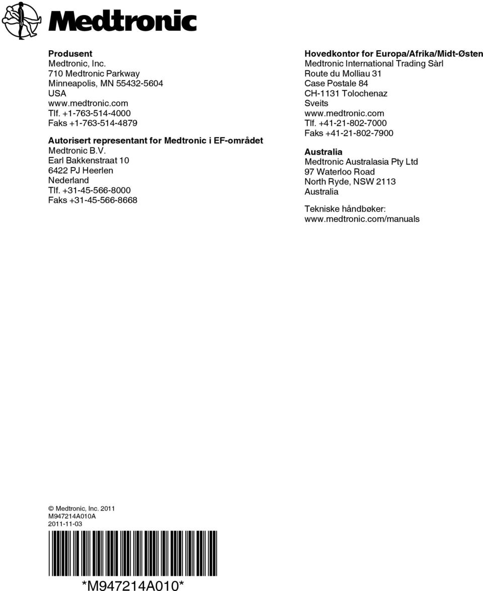 +31-45-566-8000 Faks +31-45-566-8668 Hovedkontor for Europa/Afrika/Midt-Østen Medtronic International Trading Sàrl Route du Molliau 31 Case Postale 84 CH-1131 Tolochenaz