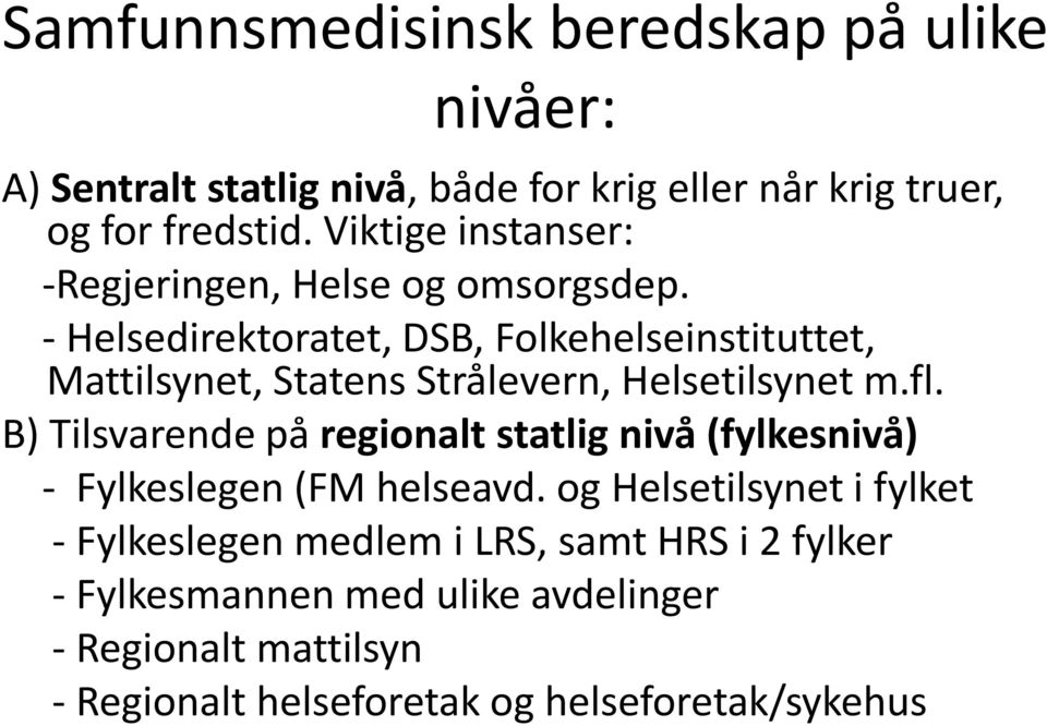 - Helsedirektoratet, DSB, Folkehelseinstituttet, Mattilsynet, Statens Strålevern, Helsetilsynet m.fl.