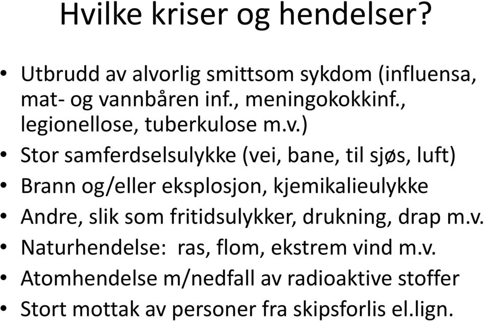 ) Stor samferdselsulykke (vei, bane, til sjøs, luft) Brann og/eller eksplosjon, kjemikalieulykke Andre, slik