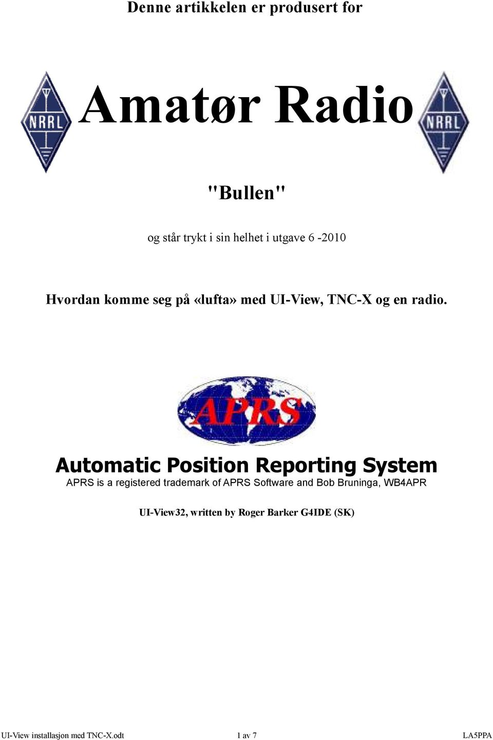 Automatic Position Reporting System APRS is a registered trademark of APRS Software and