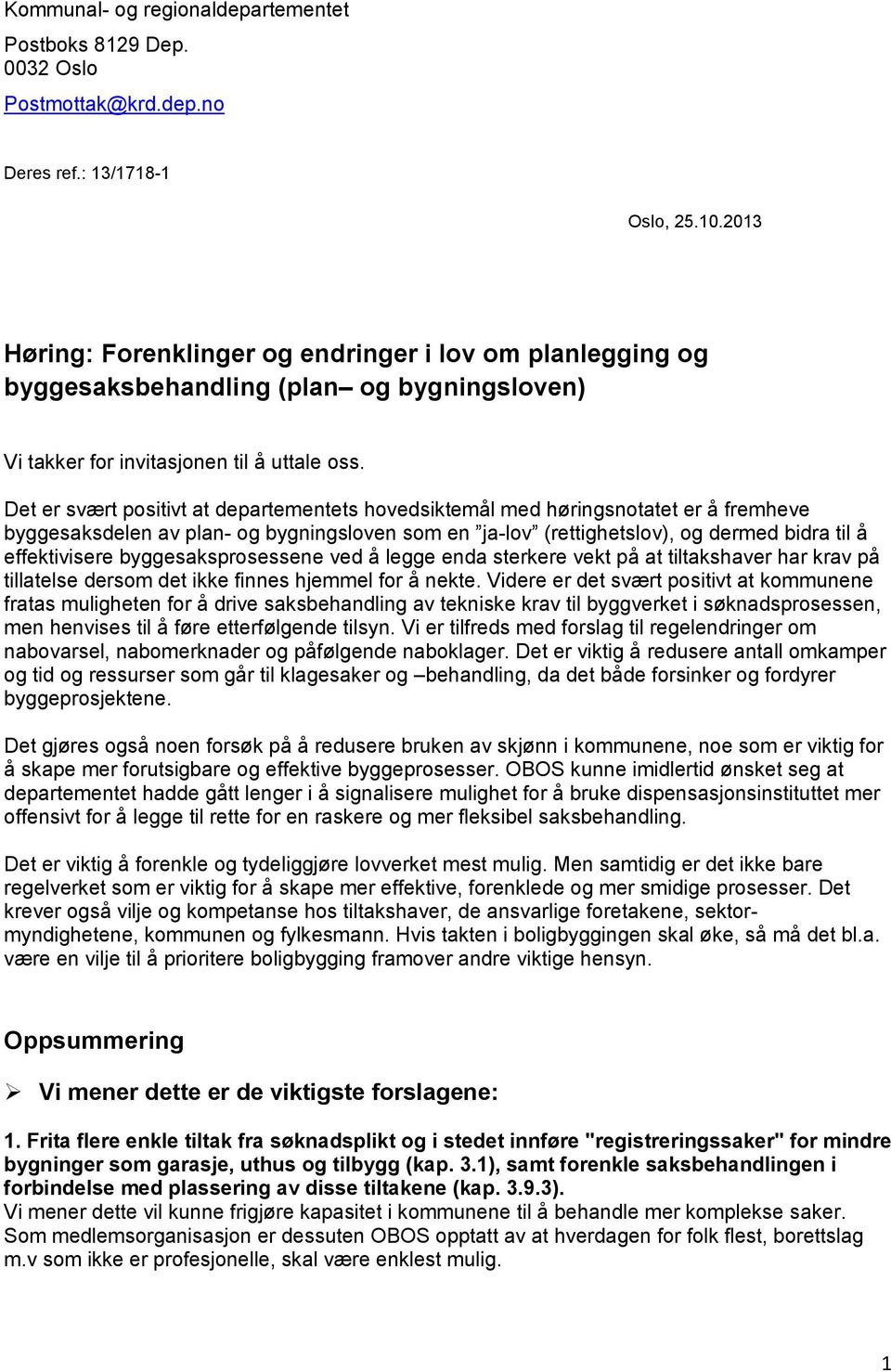 Det er svært positivt at departementets hovedsiktemål med høringsnotatet er å fremheve byggesaksdelen av plan- og bygningsloven som en ja-lov (rettighetslov), og dermed bidra til å effektivisere