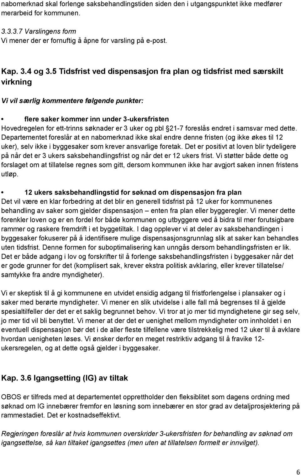 5 Tidsfrist ved dispensasjon fra plan og tidsfrist med særskilt virkning Vi vil særlig kommentere følgende punkter: flere saker kommer inn under 3-ukersfristen Hovedregelen for ett-trinns søknader er