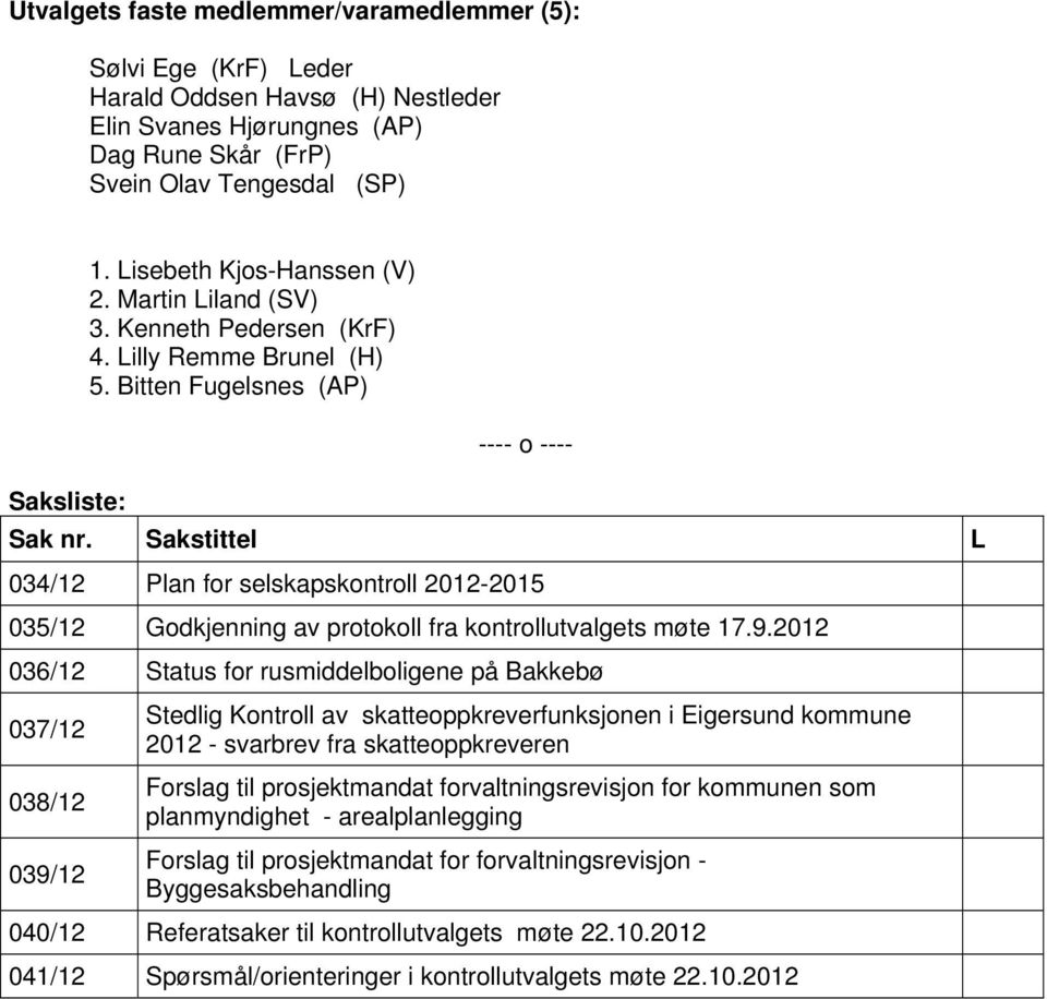 Sakstittel L 034/12 Plan for selskapskontroll 2012-2015 035/12 Godkjenning av protokoll fra kontrollutvalgets møte 17.9.