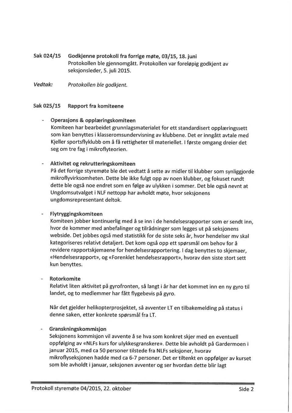 Det er inngått avtale med Kjeller sportsflyklubb om å få rettigheter til materiellet. I første omgang dreier det seg om tre fag i mikroflyteorien.