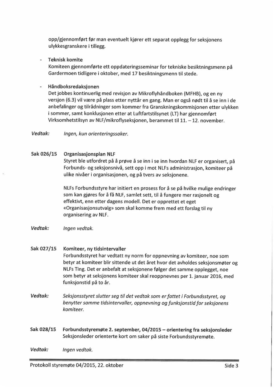 - Håndboksredaksjonen Det jobbes kontinuerlig med revisjon av Mikroflyhåndboken (MFHB), og en ny versjon (6.3) vil være på plass etter nyttår en gang.