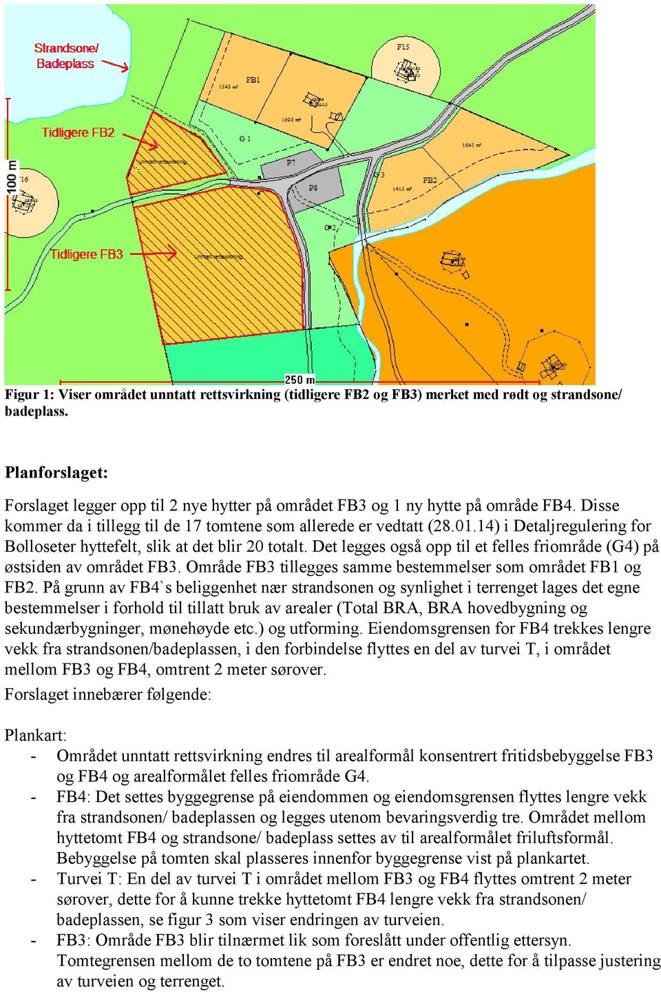 14) i Detaljregulering for Bolloseter hyttefelt, slik at det blir 20 totalt. Det legges også opp til et felles friområde (G4) på østsiden av området FB3.