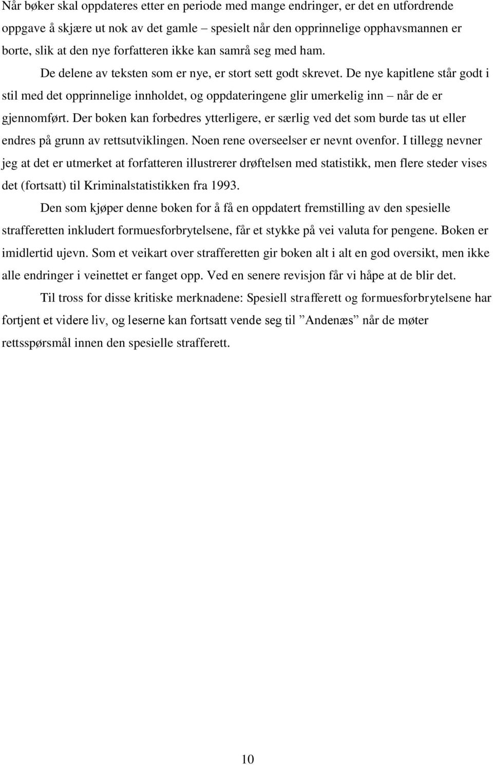 De nye kapitlene står godt i stil med det opprinnelige innholdet, og oppdateringene glir umerkelig inn når de er gjennomført.