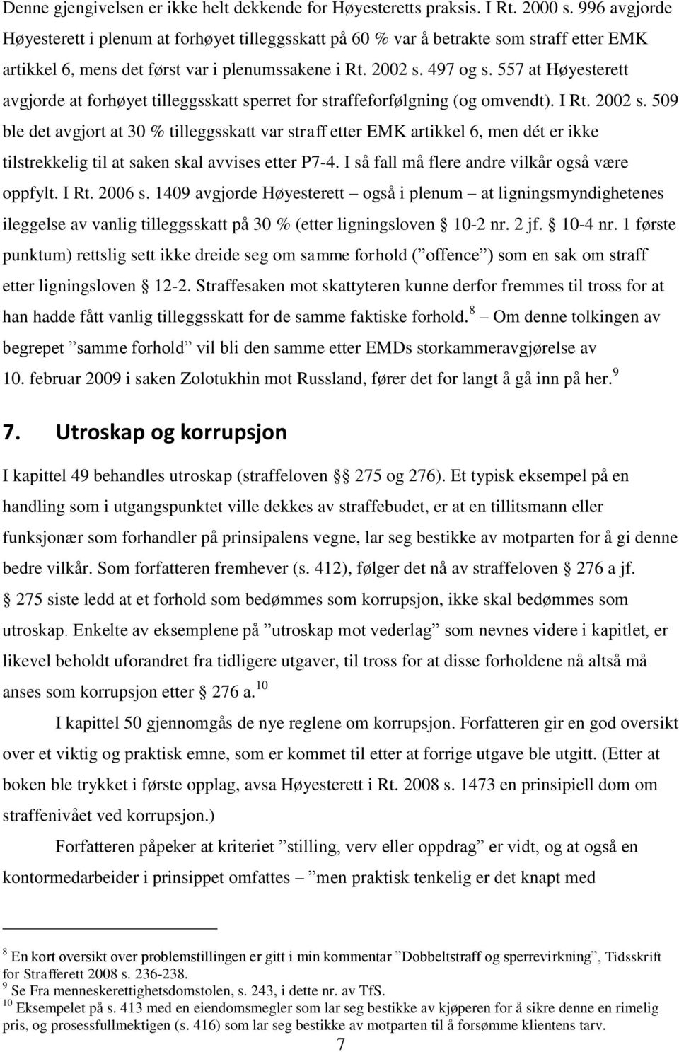 557 at Høyesterett avgjorde at forhøyet tilleggsskatt sperret for straffeforfølgning (og omvendt). I Rt. 2002 s.