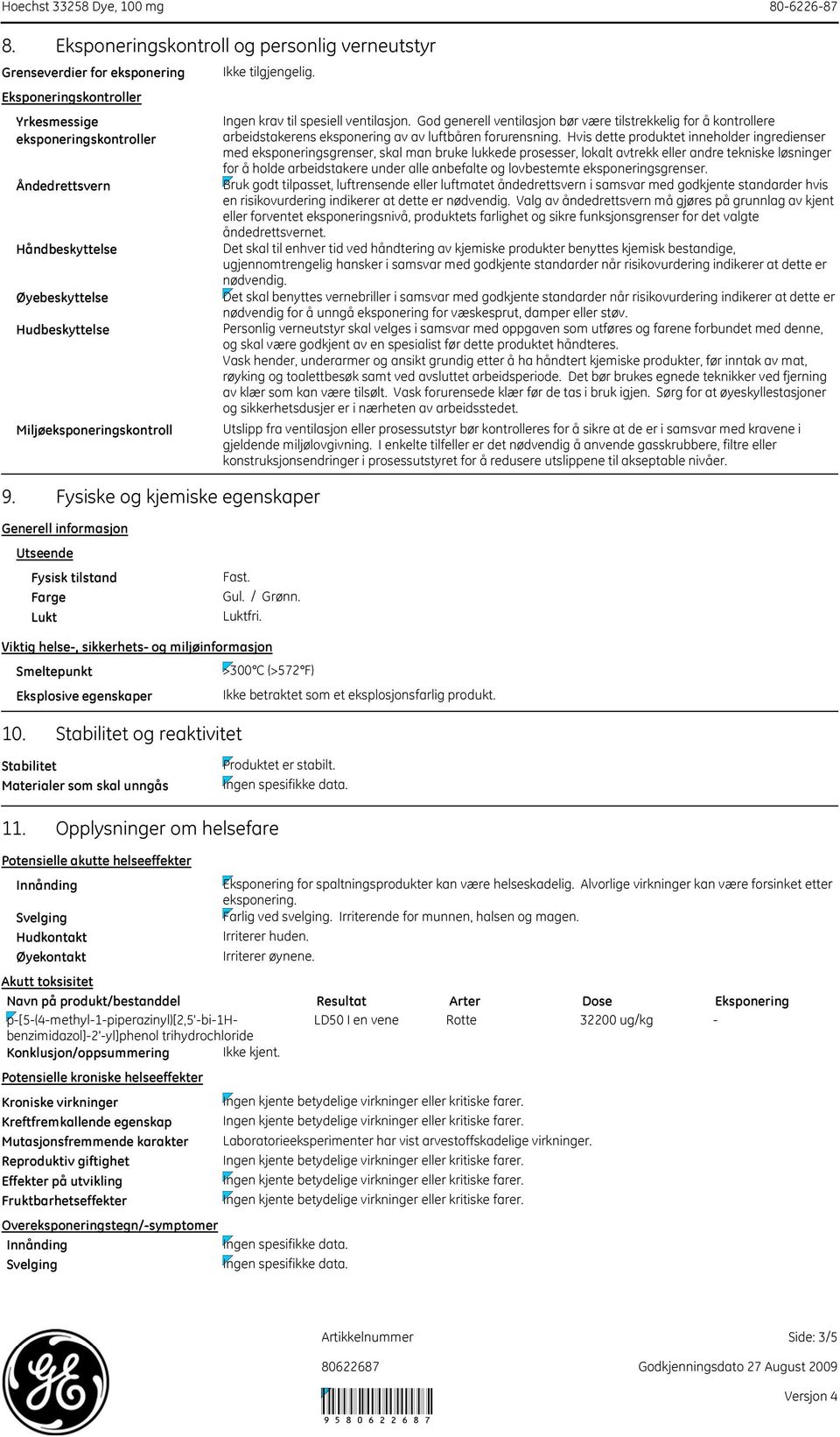 Miljøeksponeringskontroll Ikke tilgjengelig. Ingen krav til spesiell ventilasjon.