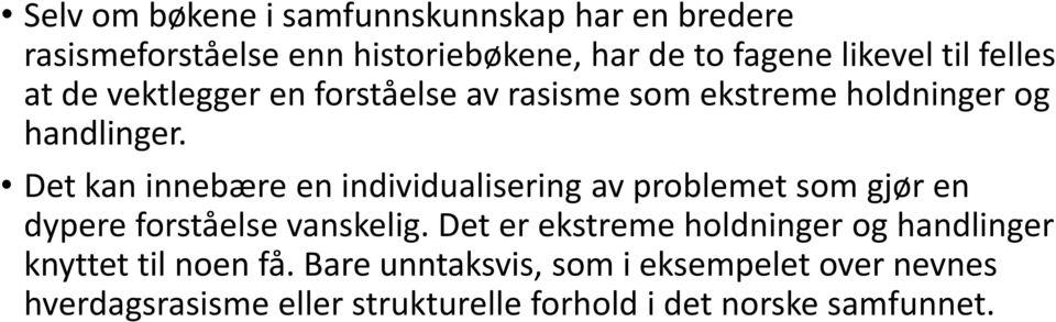 Det kan innebære en individualisering av problemet som gjør en dypere forståelse vanskelig.