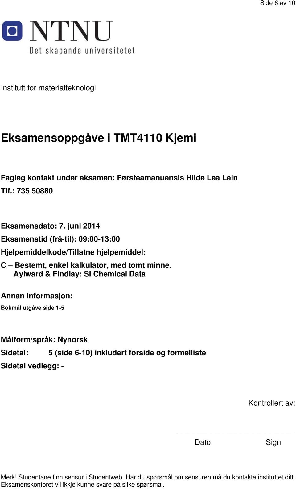 Aylward & Findlay: SI Chemical Data Annan infrmasjn: Bkmål utgåve side 1-5 Målfrm/språk: Nynrsk Sidetal: 5 (side 6-10) inkludert frside g frmelliste Sidetal