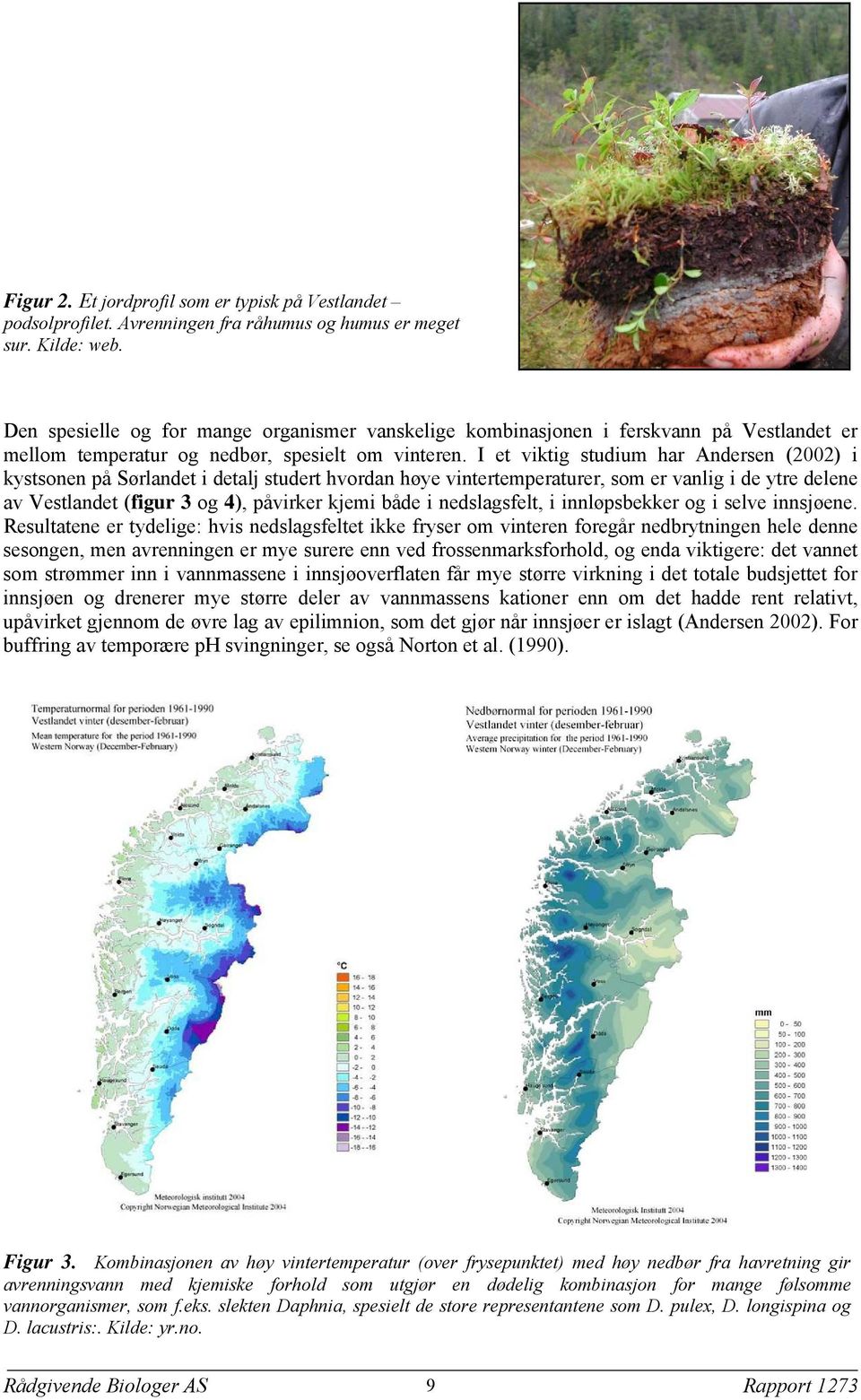 I et viktig studium har Andersen (2002) i kystsonen på Sørlandet i detalj studert hvordan høye vintertemperaturer, som er vanlig i de ytre delene av Vestlandet (figur 3 og 4), påvirker kjemi både i