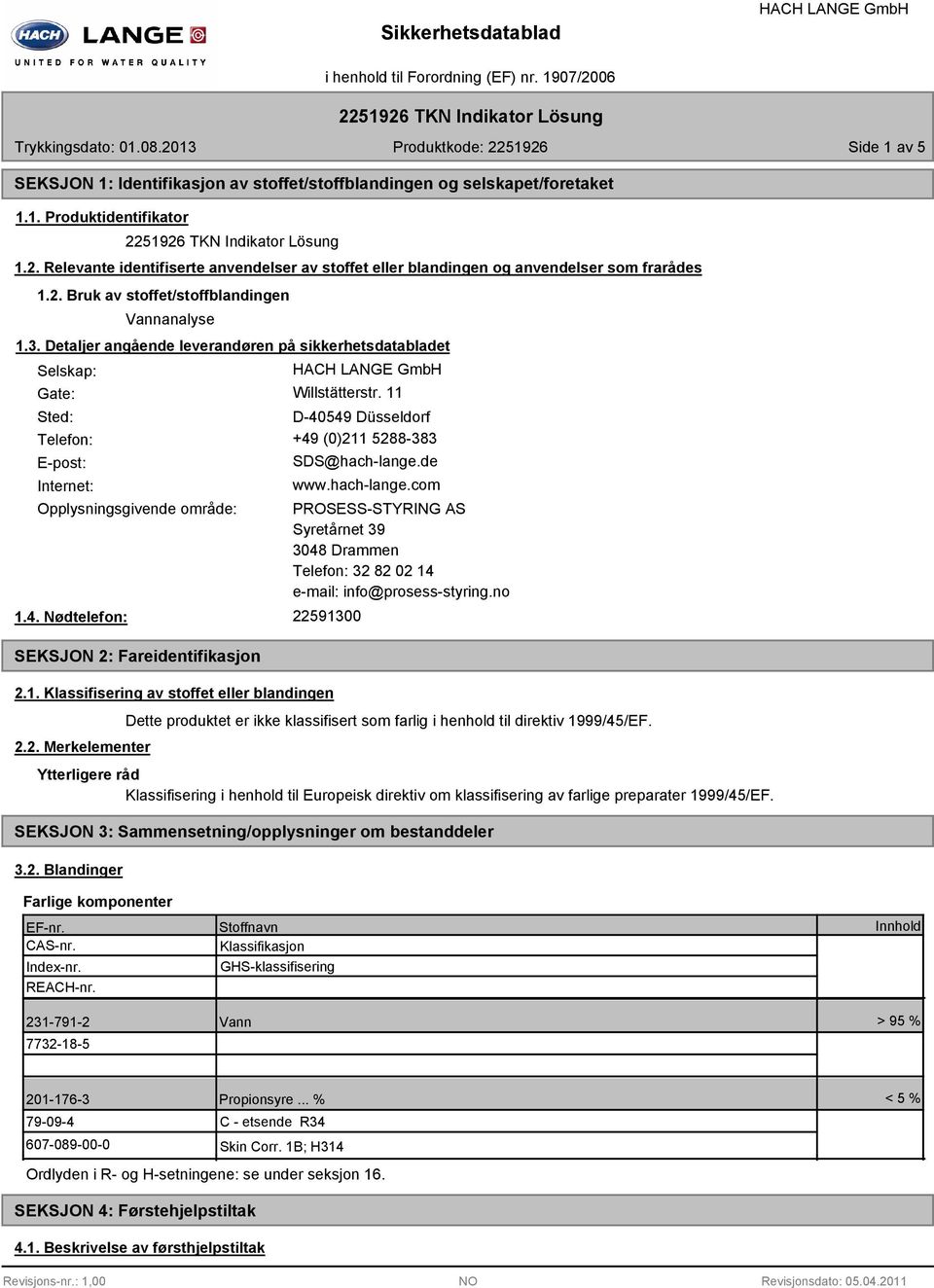 Detaljer angående leverandøren på sikkerhetsdatabladet Selskap: Gate: Willstätterstr. 11 Sted: D-40549 Düsseldorf Telefon: +49 (0)211 5288-383 E-post: Internet: SDS@hach-lange.