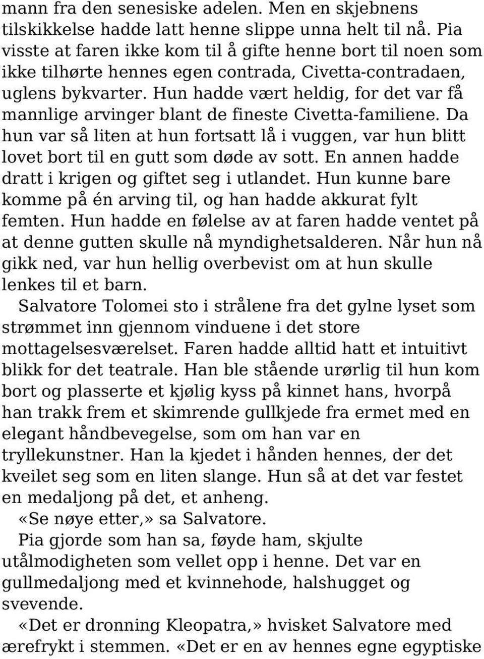 Hun hadde vært heldig, for det var få mannlige arvinger blant de fineste Civetta-familiene. Da hun var så liten at hun fortsatt lå i vuggen, var hun blitt lovet bort til en gutt som døde av sott.