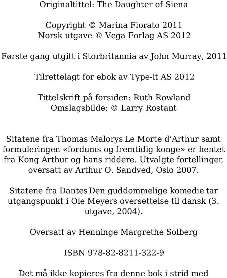 fremtidig konge» er hentet fra Kong Arthur og hans riddere. Utvalgte fortellinger, oversatt av Arthur O. Sandved, Oslo 2007.