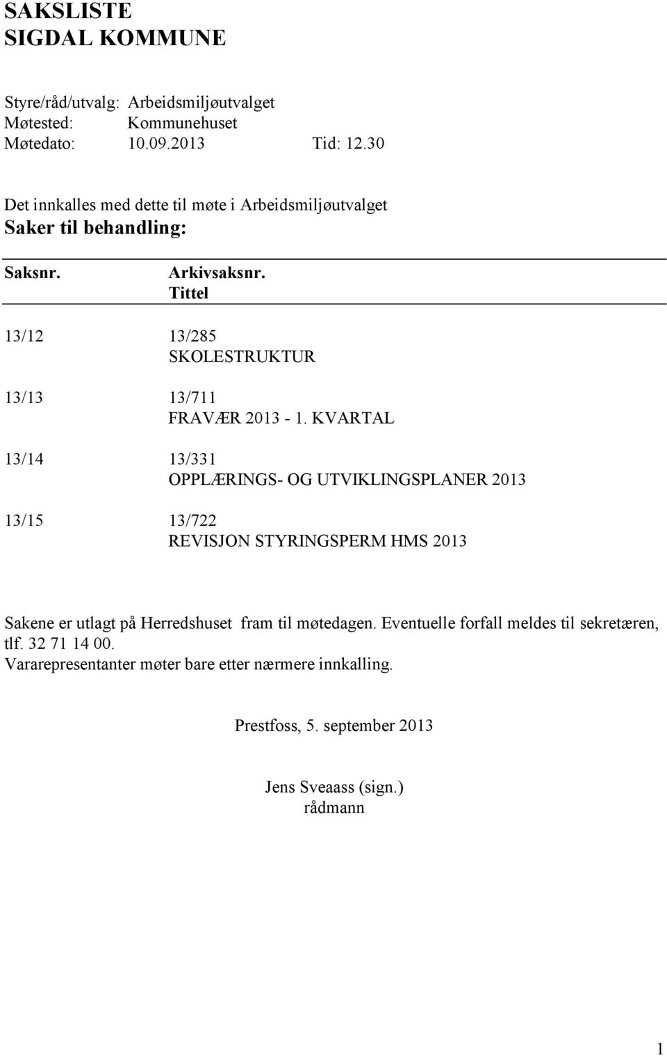 Tittel 13/12 13/285 SKOLESTRUKTUR 13/13 13/711 FRAVÆR 2013-1.