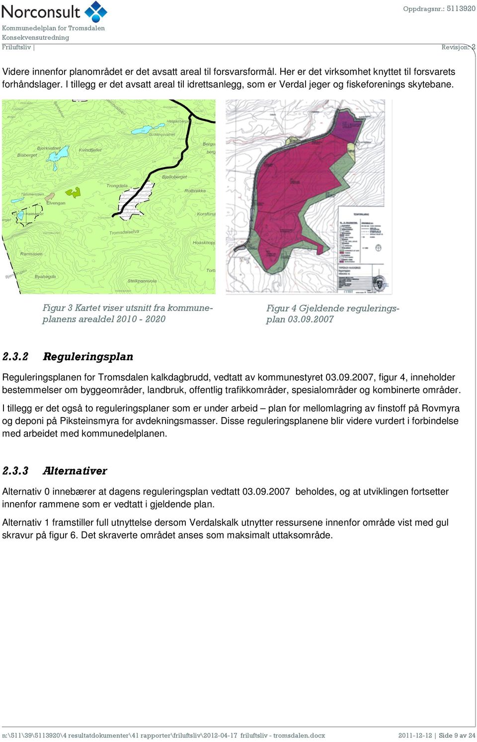 Figur 3 Kartet viser utsnitt fra kommuneplanens arealdel 2010-2020 Figur 4 Gjeldende reguleringsplan 03.09.2007 2.3.2 Reguleringsplan Reguleringsplanen for Tromsdalen kalkdagbrudd, vedtatt av kommunestyret 03.