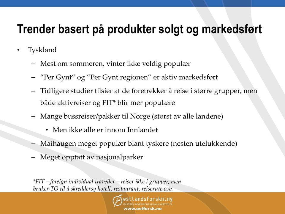 bussreiser/pakker til Norge (størst av alle landene) Men ikke alle er innom Innlandet Maihaugen meget populær blant tyskere (nesten