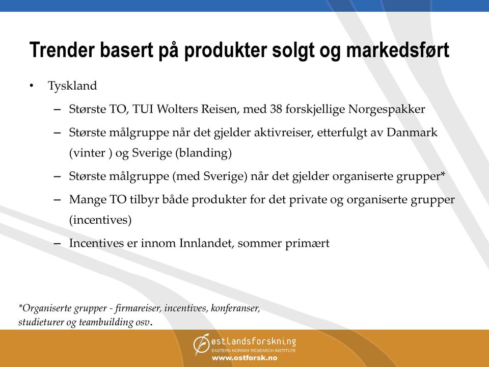 Sverige) når det gjelder organiserte grupper* Mange TO tilbyr både produkter for det private og organiserte grupper (incentives)