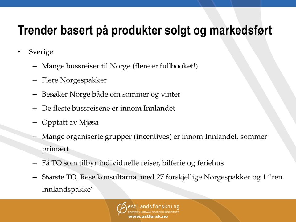 av Mjøsa Mange organiserte grupper (incentives) er innom Innlandet, sommer primært Få TO som tilbyr