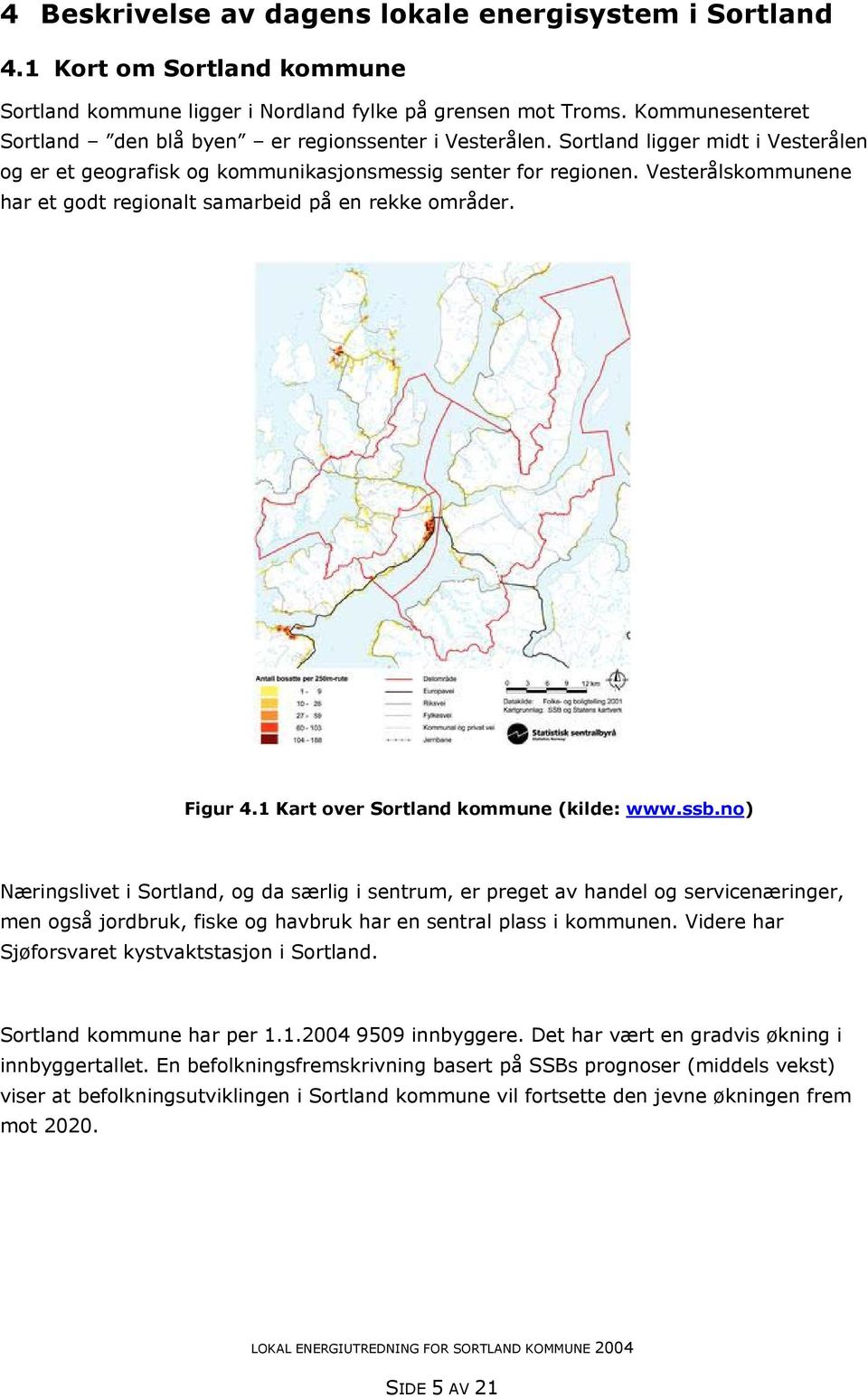 Vesterålskommunene har et godt regionalt samarbeid på en rekke områder. Figur 4.1 Kart over Sortland kommune (kilde: www.ssb.