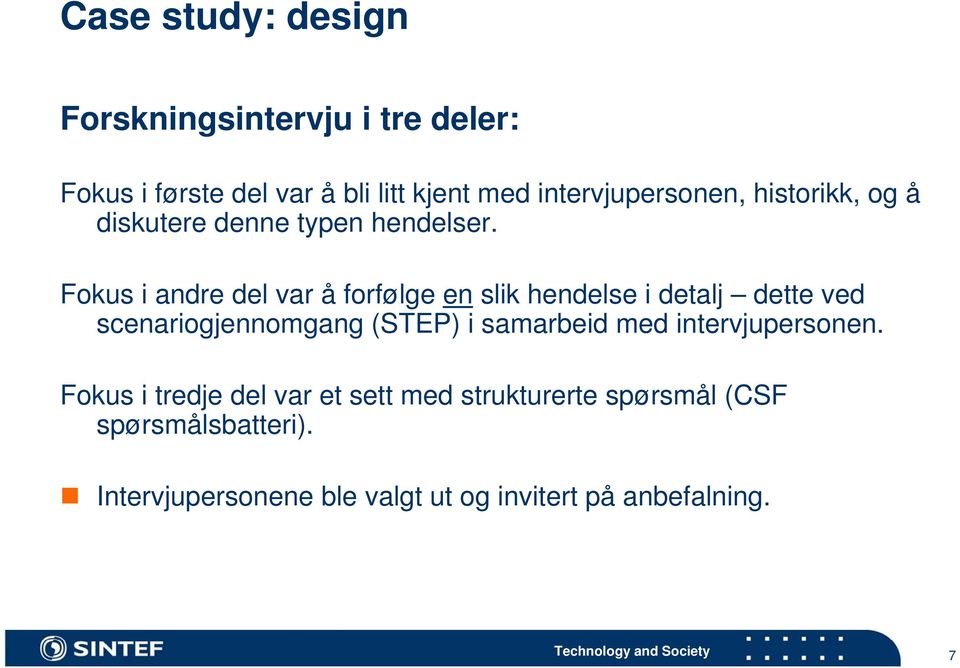 Fokus i andre del var å forfølge en slik hendelse i detalj dette ved scenariogjennomgang (STEP) i samarbeid