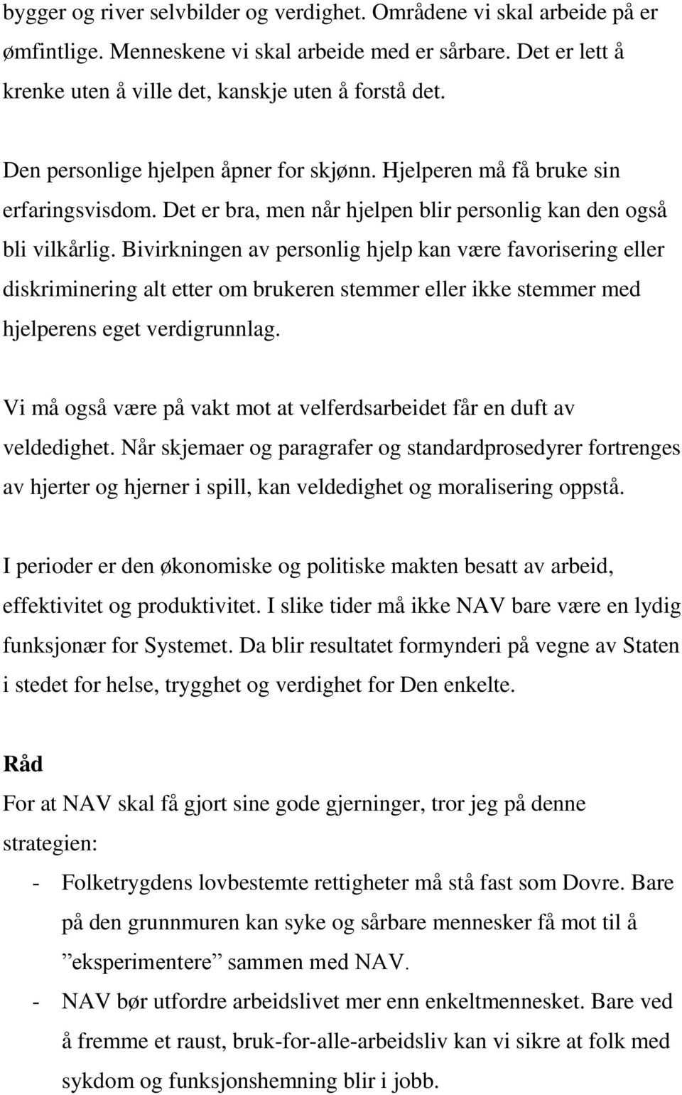 Bivirkningen av personlig hjelp kan være favorisering eller diskriminering alt etter om brukeren stemmer eller ikke stemmer med hjelperens eget verdigrunnlag.