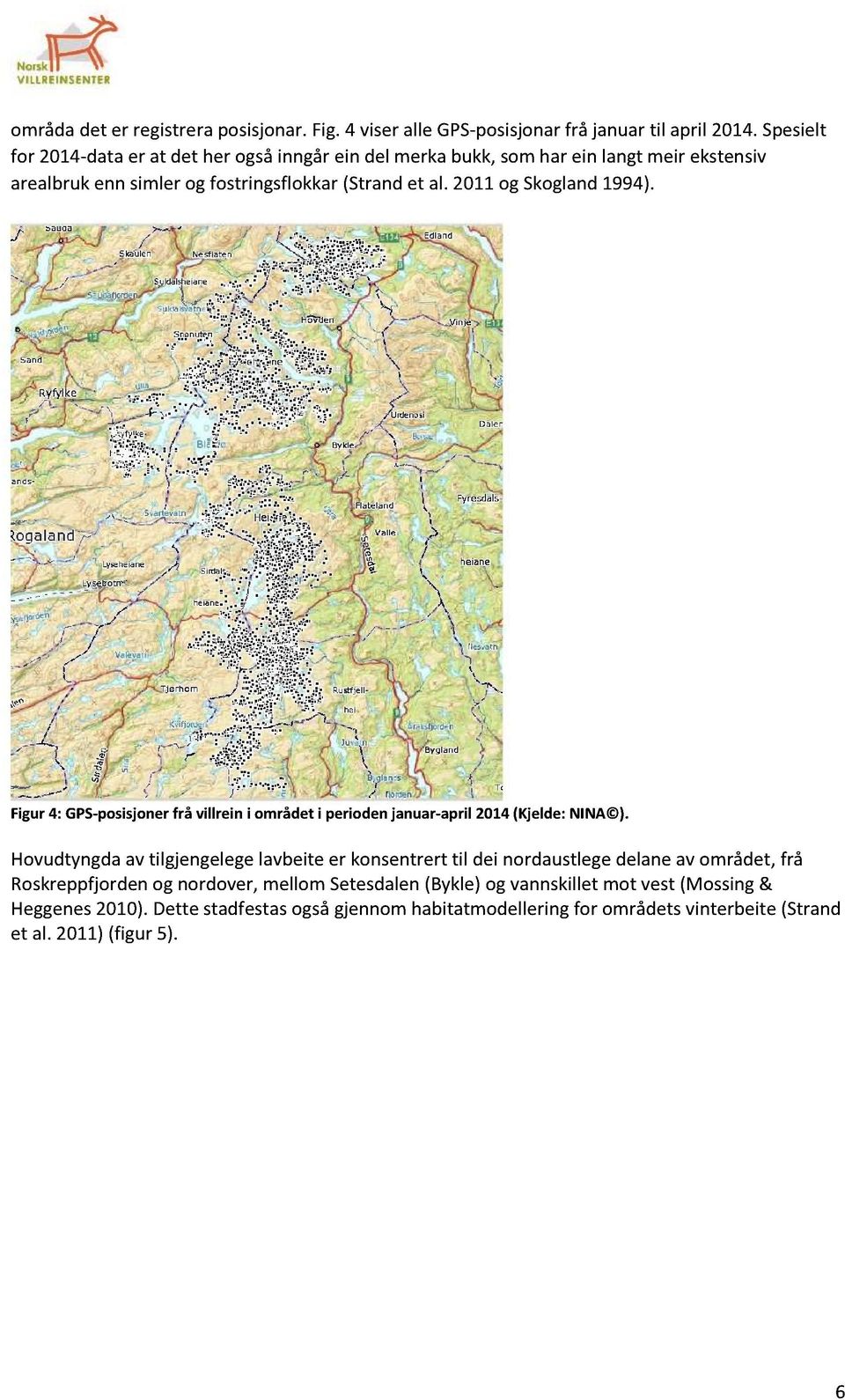 2011og Skogland1994). Figur 4: GPS-posisjonerfrå villrein i området i periodenjanuar-april 2014(Kjelde:NINA ).