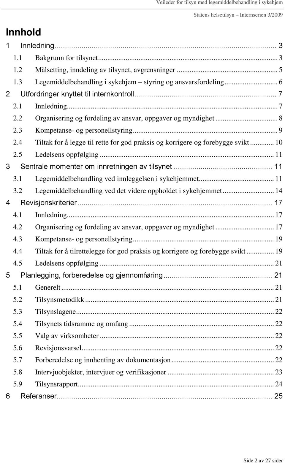 .. 8 2.3 Kompetanse- og personellstyring... 9 2.4 Tiltak for å legge til rette for god praksis og korrigere og forebygge svikt... 10 2.5 Ledelsens oppfølging.