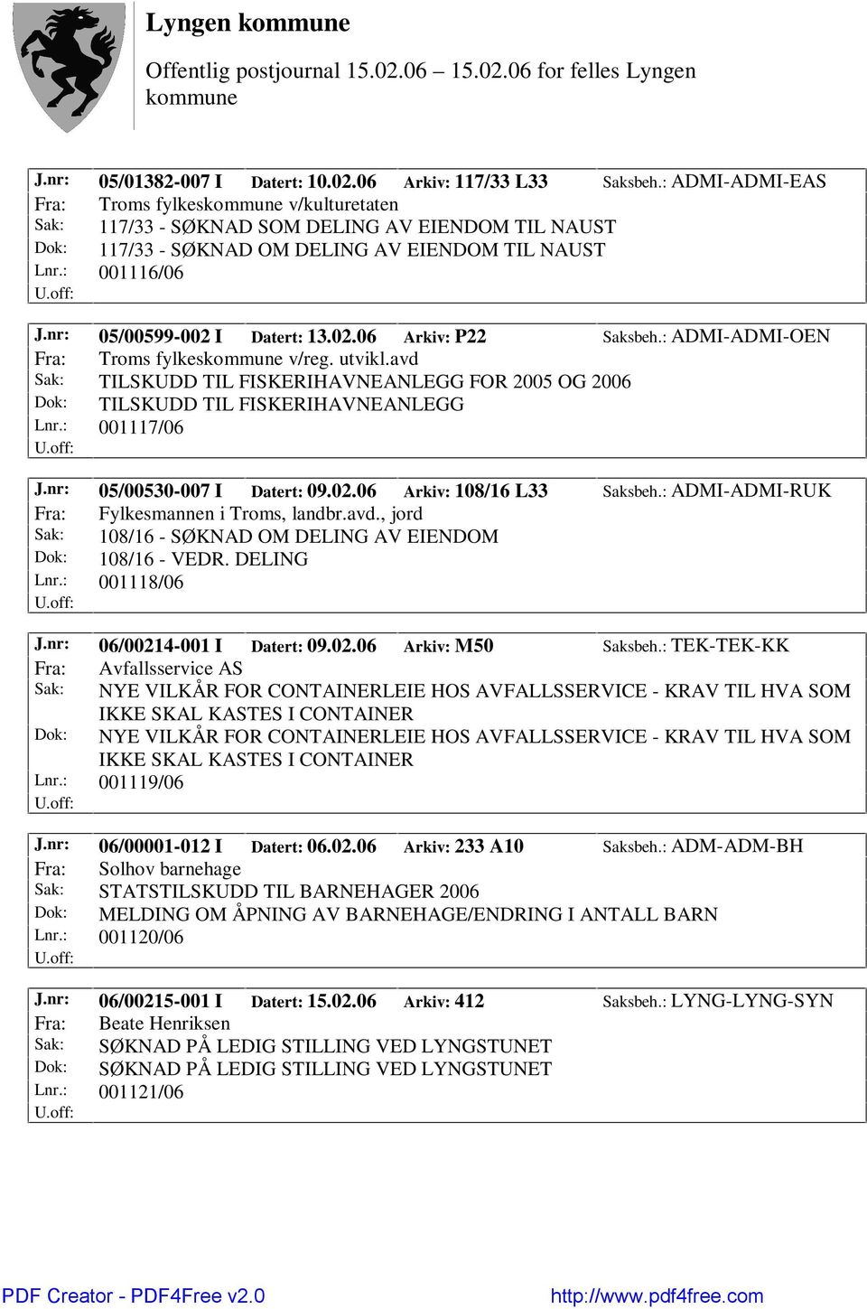 nr: 05/00599-002 I Datert: 13.02.06 Arkiv: P22 Saksbeh.: ADMI-ADMI-OEN Fra: Troms fylkes v/reg. utvikl.