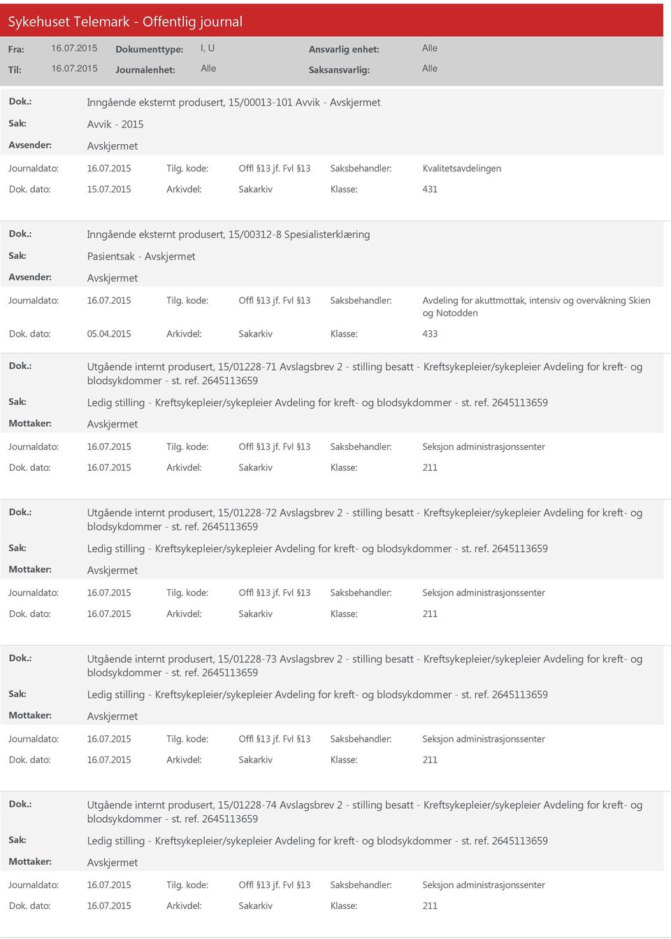 2015 Arkivdel: Sakarkiv 433 Utgående internt produsert, 15/01228-71 Avslagsbrev 2 - stilling besatt - Kreftsykepleier/sykepleier Avdeling for kreft- og Utgående internt produsert, 15/01228-72