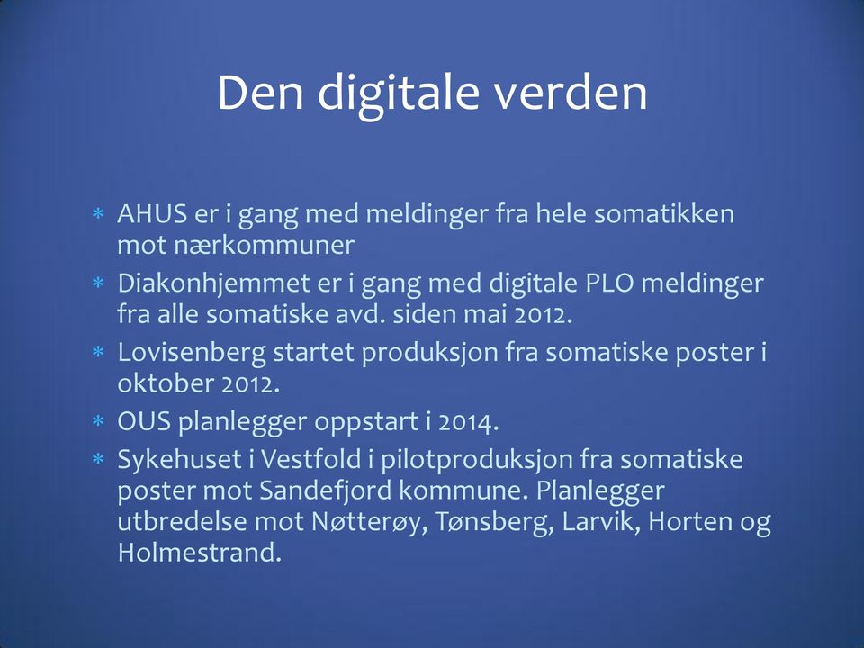 Lovisenberg startet produksjon fra somatiske poster i oktober 2012. OUS planlegger oppstart i 2014.